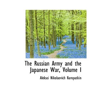The Russian Army and the Japanese War, Volume I