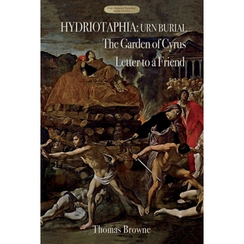 Hydriotaphia (Urn Burial); The Garden of Cyrus; Letter To A Friend