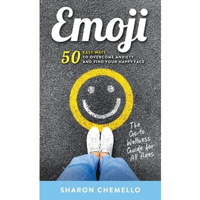 EMOJI - 50 Easy Ways to Overcome Anxiety and Find Your Happy Face