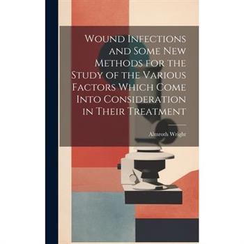 Wound Infections and Some new Methods for the Study of the Various Factors Which Come Into Consideration in Their Treatment
