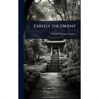 Chiefly the Orient