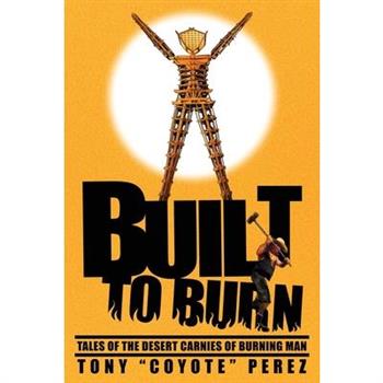 Built to BurnTales of the Desert Carnies of Burning Man