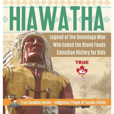 Hiawatha - Legend of the Onondaga Man Who Ended the Blood Feuds - Canadian History for Kids - True Canadian Heroes - Indigenous People Of Canada Edition