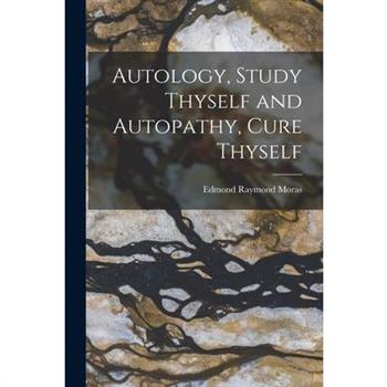 Autology, Study Thyself and Autopathy, Cure Thyself