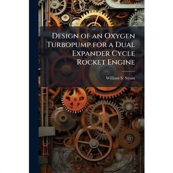 Design of an Oxygen Turbopump for a Dual Expander Cycle Rocket Engine