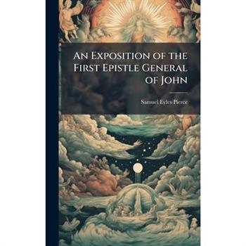 An Exposition of the First Epistle General of John