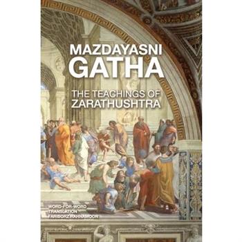 Mazdayasni Gathas The Teachings of Zarathushtra Word-for-Word English & Persian Translation
