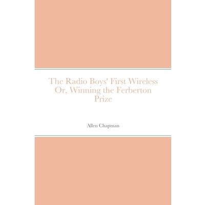 The Radio Boys' First Wireless Or, Winning the Ferberton Prize