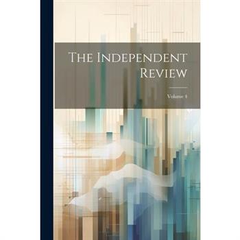 The Independent Review; Volume 4
