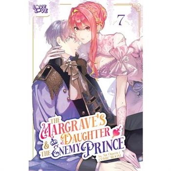 The Margrave's Daughter & the Enemy Prince, Volume 7