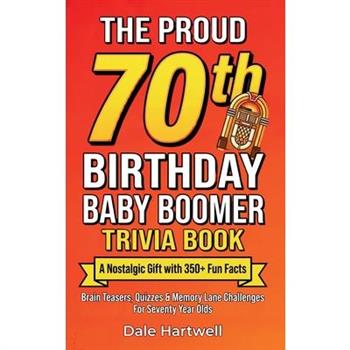 The Proud 70th Birthday Baby Boomer Trivia Book