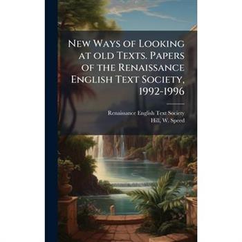 New Ways of Looking at old Texts. Papers of the Renaissance English Text Society, 1992-1996
