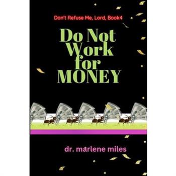 Do Not Work for Money