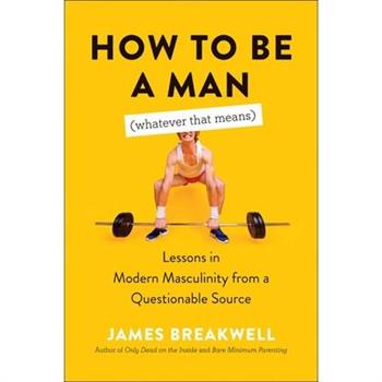 How to Be a Man (Whatever That Means)