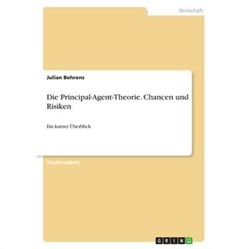 Die Principal-Agent-Theorie. Chancen und Risiken