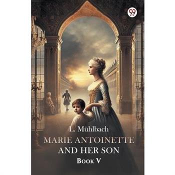 Marie Antoinette And Her Son Book V