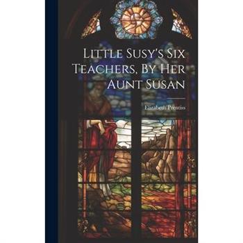 Little Susy’s Six Teachers, By Her Aunt Susan