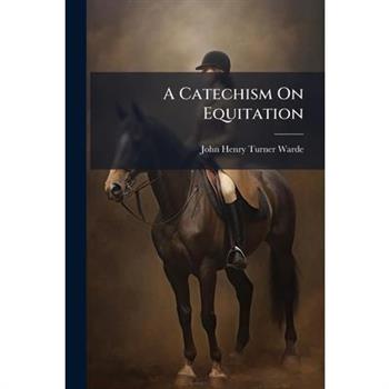 A Catechism On Equitation