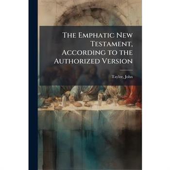 The Emphatic New Testament, According to the Authorized Version