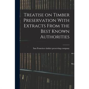 Treatise on Timber Preservation With Extracts From the Best Known Authorities