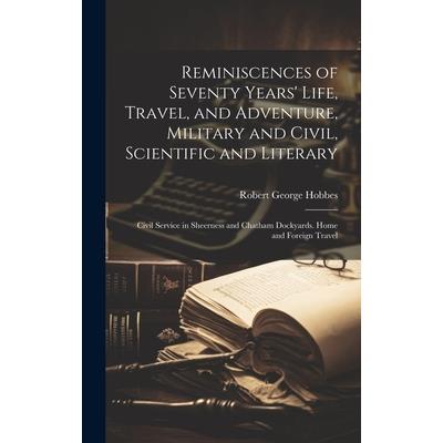 Reminiscences of Seventy Years' Life, Travel, and Adventure, Military and Civil, Scientific and Literary