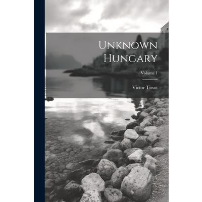 Unknown Hungary; Volume 1