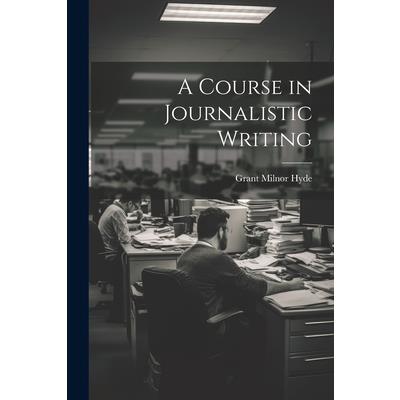 A Course in Journalistic Writing