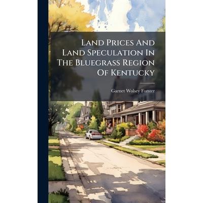 Land Prices And Land Speculation In The Bluegrass Region Of Kentucky Land Prices And Land Speculation In The Bluegrass Region Of Kentucky