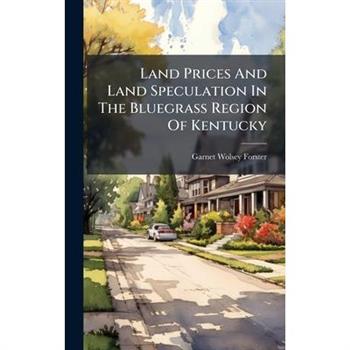 Land Prices And Land Speculation In The Bluegrass Region Of Kentucky Land Prices And Land Speculation In The Bluegrass Region Of Kentucky
