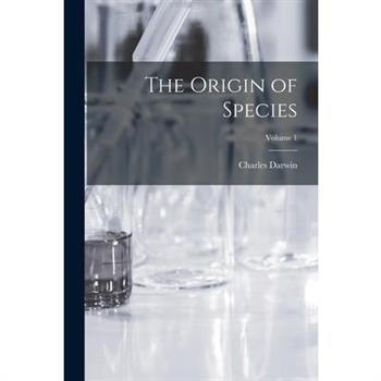 The Origin of Species; Volume 1