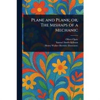 Plane and Plank; or, The Mishaps of a Mechanic