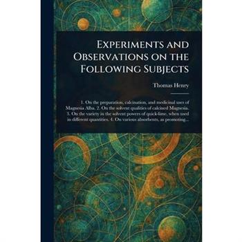 Experiments and Observations on the Following Subjects