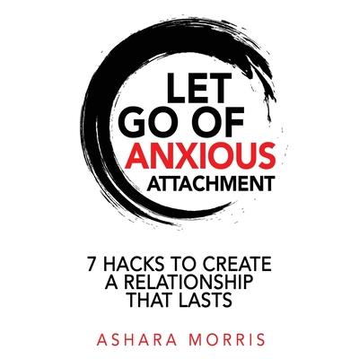 Let Go of Anxious Attachment