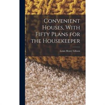 Convenient Houses, With Fifty Plans for the Housekeeper