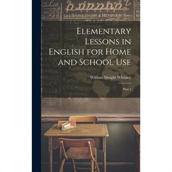 Elementary Lessons in English for Home and School Use