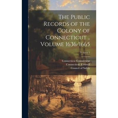 The Public Records of the Colony of Connecticut .. Volume 1636/1665; Volume 1