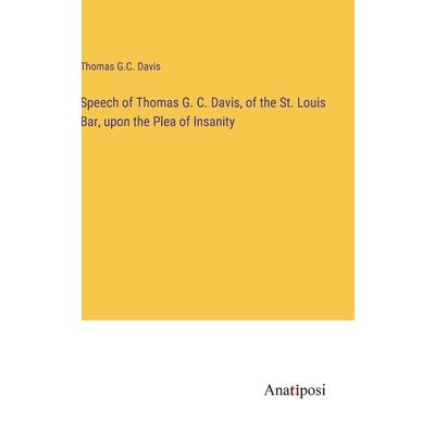 Speech of Thomas G. C. Davis, of the St. Louis Bar, upon the Plea of Insanity