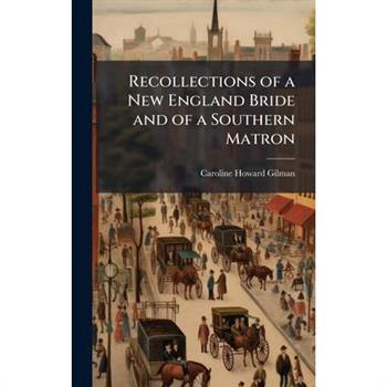 Recollections of a New England Bride and of a Southern Matron