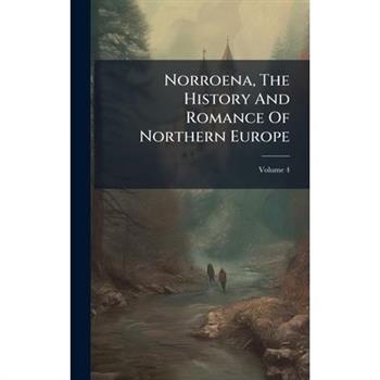 Norroena, The History And Romance Of Northern Europe