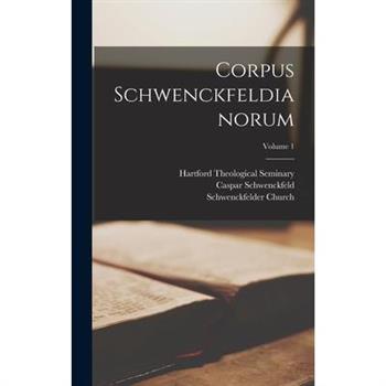 Corpus Schwenckfeldianorum; Volume 1