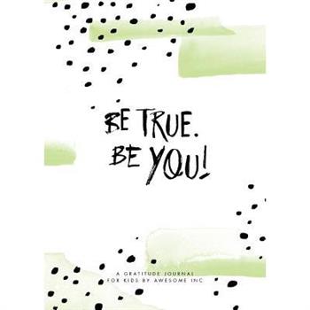 Be True, Be You!
