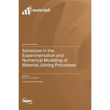 Advances in the Experimentation and Numerical Modeling of Material Joining Processes