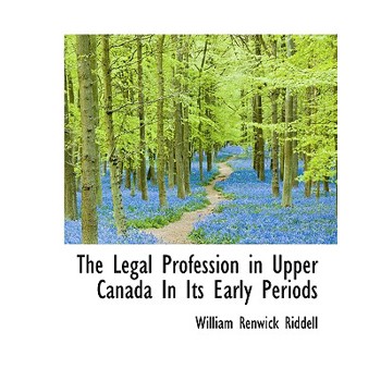 The Legal Profession in Upper Canada in Its Early Periods