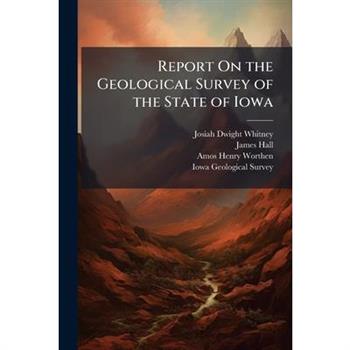 Report On the Geological Survey of the State of Iowa