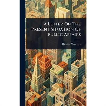 A Letter On The Present Situation Of Public Affairs