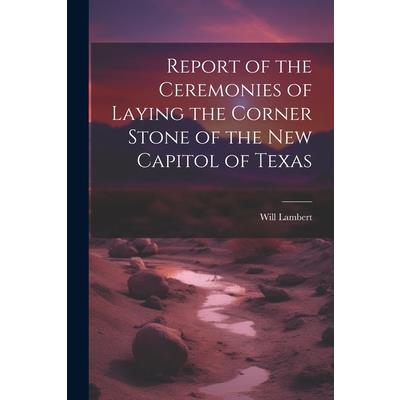 Report of the Ceremonies of Laying the Corner Stone of the New Capitol of Texas
