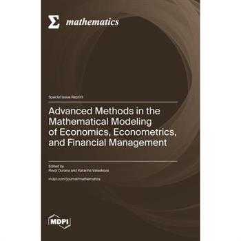 Advanced Methods in the Mathematical Modeling of Economics, Econometrics, and Financial Management