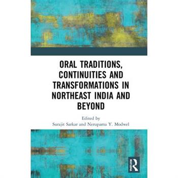 Oral Traditions, Continuities and Transformations in Northeast India and Beyond