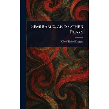 Semiramis, and Other Plays