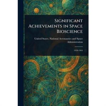 Significant Achievements in Space Bioscience